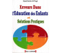 Erreurs dans l'éducation des enfants et solutions pratiques