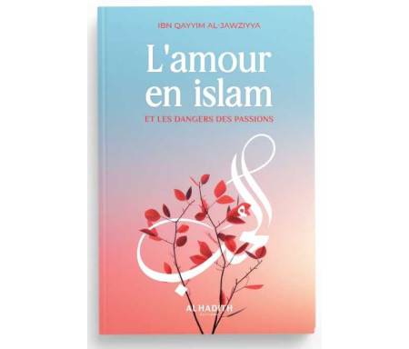 L'Amour en Islam et les dangers des Passions