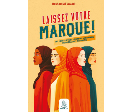 Laissez votre marque ! les leçons de vie de 16 femmes musulmanes