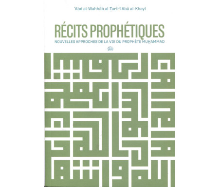 Récits prophétiques : Nouvelles approches de la vie du Prophète Muhammad
