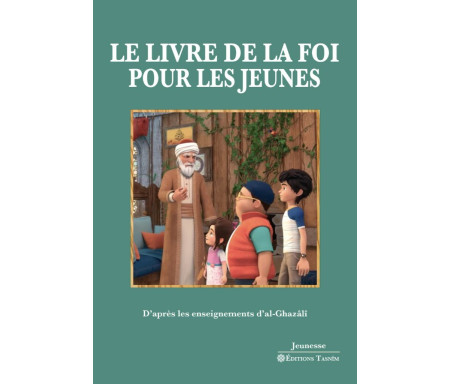 Le Livre de la foi pour les jeunes - D’après les enseignements d’al-Ghazâlî