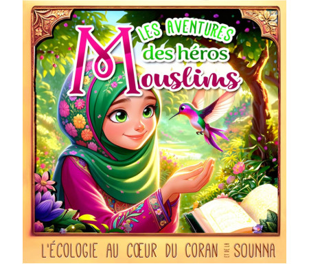 Les aventures des héros Mouslims : L'écologie au coeur du Coran et de la Sunna Tome 1