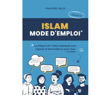 Islam, mode d'emploi : La religion de l'islam expliquée avec sagesse et bienveillance - volume 2