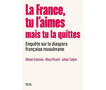 La France, tu l'aimes mais tu la quittes : Enquête sur la diaspora française musulmane