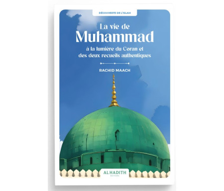 La vie Muhammad ﷺ de à la lumière du Coran et des deux recueils authentiques Muhammad