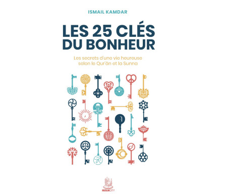 Les 25 clés du bonheur – Les clés d’une vie heureuse selon le Qur’ân et la Sunna