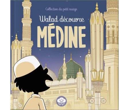 Walad découvre Médine - Collection du petit nuage ( à partir de 5 ans )