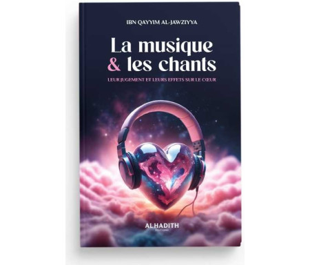 La musique & les chants : Leur jugement et leurs effets sur le cœur