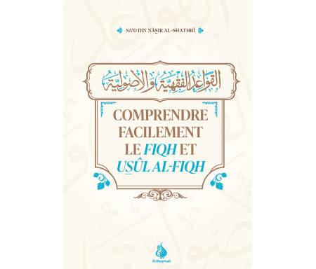 Comprendre facilement le fiqh et usûl al-fiqh Sa'd Ibn Nâsir Al-Shatrî 