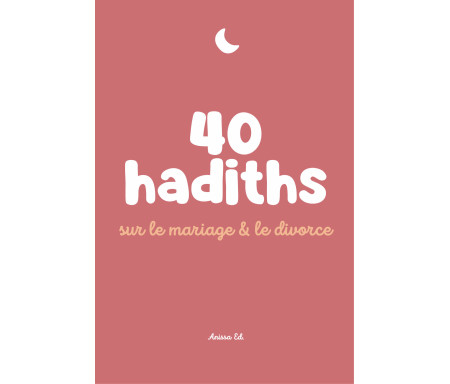 40 hadiths sur le Mariage et le Divorce - Arabe / Français ( avec commentaires )