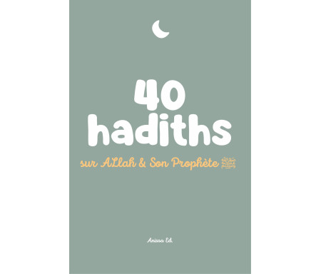 40 hadiths sur Allah et Son Prophête ﷺ - Arabe / Français ( avec commentaires )