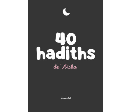 40 hadiths de Aisha - Arabe / Français ( avec commentaires )