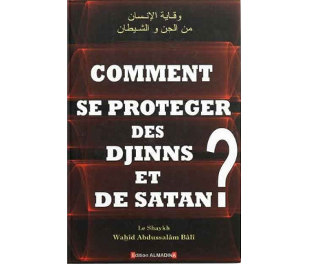 Comment se Protéger des Djinns et Satan ?