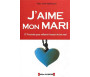 J'Aime mon Mari - 57 Procédés pour Raffermir l'Amour de Ton Mari