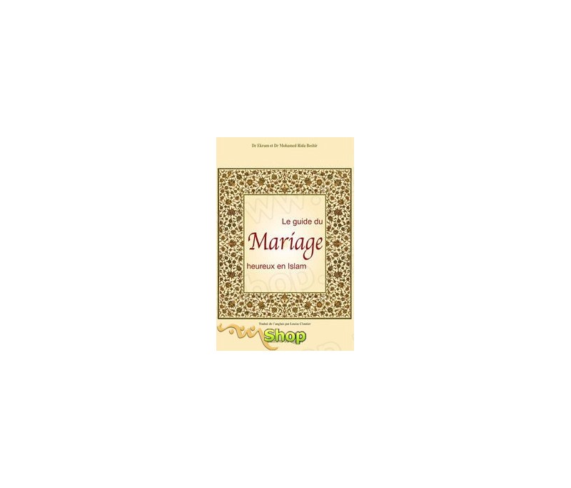 Le Guide Du Mariage Heureux En Islam Par Dr Ekram Et Dr Beshir Chez Al Qalam Sur Muslimshop Fr